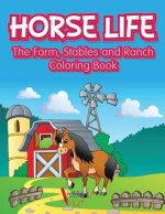 Horse Life. The Farm, Stables and Ranch Coloring Book