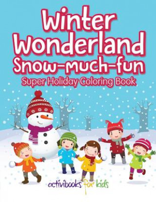Winter Wonderland Snow-Much-Fun Super Holiday Coloring Book