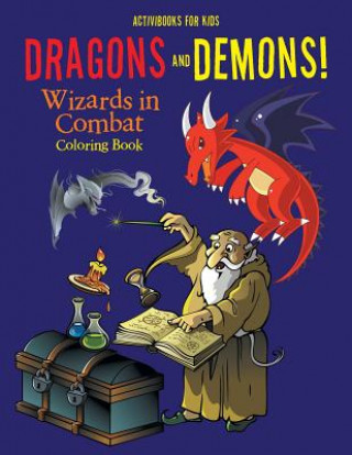 Dragons and Demons! Wizards in Combat Coloring Book