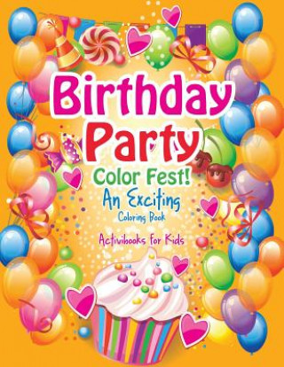 Birthday Party Color Fest! An Exciting Coloring Book