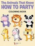 Animals That Know How to Party Coloring Book