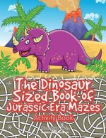 Dinosaur Sized Book of Jurassic Era Mazes Activity Book