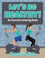Let's Be Healthy! an Excercise Coloring Book