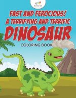 Fast and Ferocious! a Terrifying and Terrific Dinosaur Coloring Book