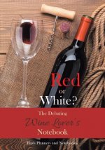 Red or White? the Debating Wine Lover's Notebook