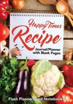 Happy Times Recipe Journal/Planner with Blank Pages