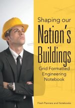 Shaping Our Nation's Buildings. Grid Formatted Engineering Notebook.