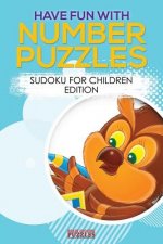 Have Fun with Number Puzzles! Sudoku for Children Edition