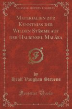 Materialien zur Kenntniss der Wilden Stämme auf der Halbinsel Malâka (Classic Reprint)