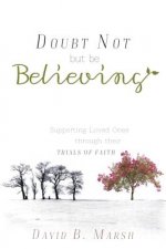 Doubt Not, but Be Believing