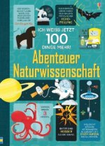 Ich weiß jetzt 100 Dinge mehr! Abenteuer Naturwissenschaft