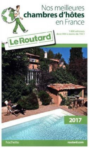 Guide du Routard Nos meilleures chambres d'hôtes en France 2017