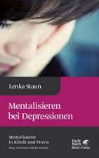 Mentalisieren bei Depressionen (Mentalisieren in Klinik und Praxis, Bd. 2)