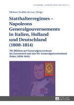 Statthalterregimes - Napoleons Generalgouvernements in Italien, Holland und Deutschland (1808-1814); Mit Blicken auf Generalgouverneure im Zarenreich