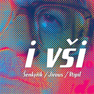 Ivan Martin Jirous,Tomďż˝ ďż˝enkyďż˝ďż˝k,Tomďż˝ Vtďż˝pil - I vďż˝i