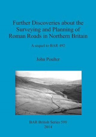 Further Discoveries about the Surveying and Planning of Roman Roads in Northern Britain