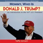 Mommy, Who Is Donald J. Trump?