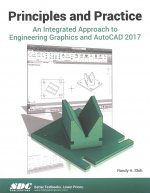 Principles and Practice An Integrated Approach to Engineering Graphics and AutoCAD 2017