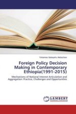 Foreign Policy Decision Making in Contemporary Ethiopia(1991-2015)