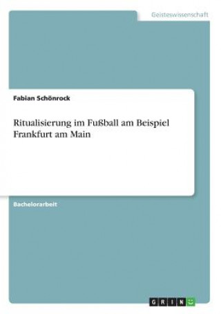 Ritualisierung im Fussball am Beispiel Frankfurt am Main