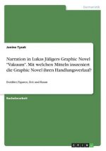 Narration in Lukas Juligers Graphic Novel Vakuum. Mit welchen Mitteln inszeniert die Graphic Novel ihren Handlungsverlauf?
