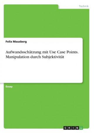 Aufwandsschätzung mit Use Case Points. Manipulation durch Subjektivität