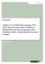 English as an Additional Language. Why must Educators Recognise Children'sBilingualism and First Language when Working within a Multicultural Preschoo