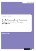 On the Conservation of Momentum, Angular Momentum, Energy, and Information