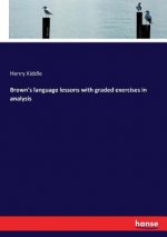 Brown's language lessons with graded exercises in analysis