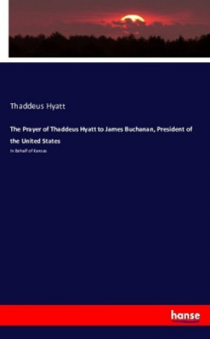 The Prayer of Thaddeus Hyatt to James Buchanan, President of the United States