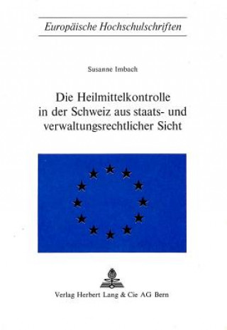 Die Heilmittelkontrolle in der Schweiz aus staats- und verwaltungsrechtlicher Sicht