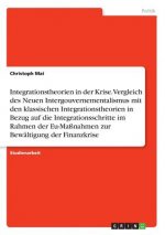 Integrationstheorien in der Krise. Vergleich des Neuen Intergouvernementalismus mit den klassischen Integrationstheorien in Bezug auf die Integrations