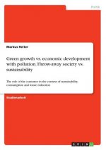 Green growth vs. economic development with pollution. Throw-away society vs. sustainability