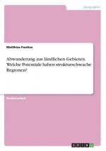 Abwanderung aus landlichen Gebieten. Welche Potentiale haben strukturschwache Regionen?