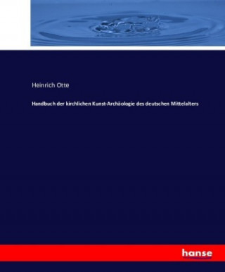 Handbuch der kirchlichen Kunst-Archaologie des deutschen Mittelalters