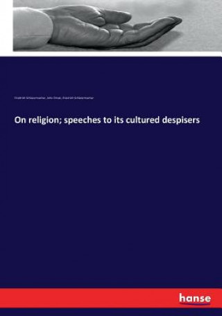 On religion; speeches to its cultured despisers
