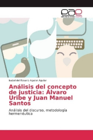 Análisis del concepto de justicia: Álvaro Uribe y Juan Manuel Santos
