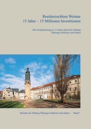 Residenzschloss Weimar. 15 Jahre - 15 Millionen Investitionen