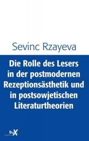 Die Rolle des Lesers in der postmodernen Rezeptionsästhetik und in postsowjetischen Literaturtheorien