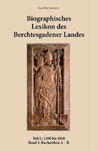Biographisches Lexikon des Berchtesgadener Landes. Tl.1/1