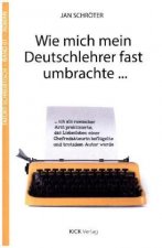 Wie mich mein Deutschlehrer fast umbrachte ...