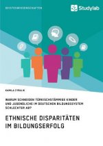 Ethnische Disparitaten im Bildungserfolg. Warum schneiden turkischstammige Kinder und Jugendliche im deutschen Bildungssystem schlechter ab?