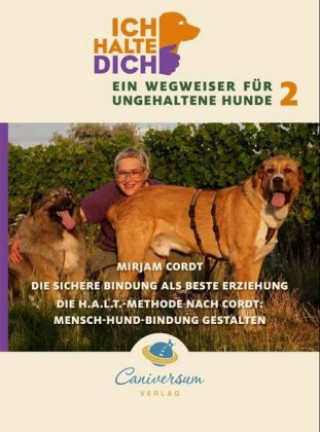 Die sichere Bindung ist die beste Erziehung. Die H.A.L.T.-Methode nach Cordt: Mensch-Hund-Bindung gestalten. Bd.2