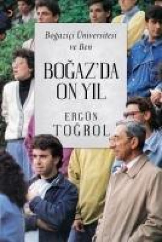 Bogazda On Yil Bogazici Üniversitesi ve Ben