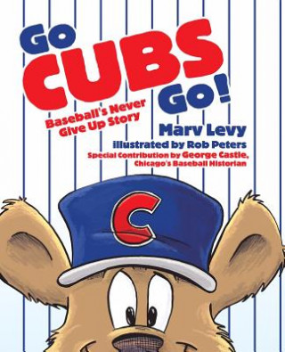Go Cubs Go!: Baseball's Never Give Up Story