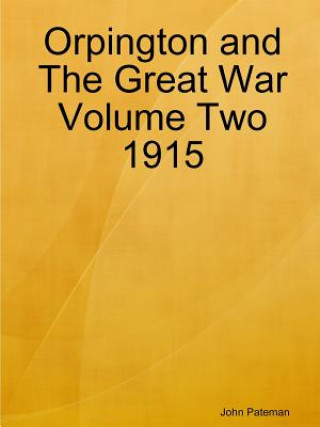 Orpington and the Great War Volume Two 1915