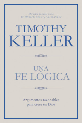 Una Fe Lógica: Argumentos Razonables Para Creer En Dios