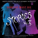 Dorothy Must Die Stories Volume 3: Order of the Wicked, Dark Side of the Rainbow, the Queen of Oz