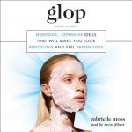 Glop: Nontoxic, Expensive Ideas That Will Make You Look Ridiculous and Feel Pretentious