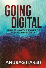 Going Digital: Harnessing the Power of Digital Innovationvolume 1